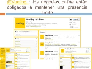 @Vueling : los negocios online están
obligados a mantener una presencia
               fuerte
 