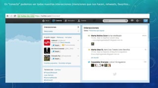 En “conecta” podemos ver todas nuestras interacciones (menciones que nos hacen, retweets, favoritos...

 