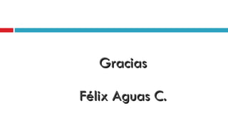 Gracias Félix Aguas C. 