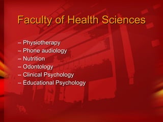 Faculty of Health Sciences Physiotherapy Phone audiology Nutrition Odontology Clinical Psychology  Educational Psychology  