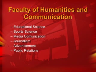 Faculty of Humanities and Communication Educational Science  Sports Science Media Comunication Journalism Advertisement Public Relations 