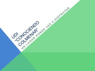 Presentación UDI "CONOCIENDO COLMENAR"
