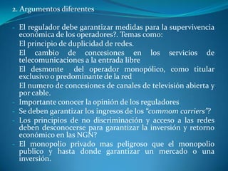 Las NGN y las plataformas construidas sobre ellas deben estar exentas de derechos de terceros concedidos “ex ante” , con control “ex post” por las posibles denegaciones injustificadas de servicio, con prueba del reclamante
