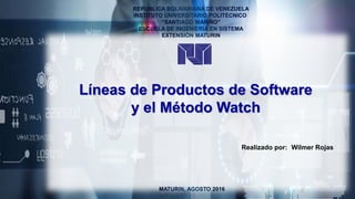 Líneas de Productos de Software
y el Método Watch
Realizado por: Wilmer Rojas
 