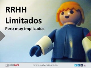 RRHH
Limitados
Pero muy implicados
 