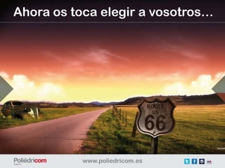 Ahora os toca elegir a vosotros…
 