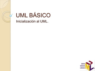 UML BÁSICO
Inicialización al UML.
 