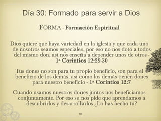 Día 30: Formado para servir a Dios
FORMA - Formación Espiritual
Dios quiere que haya variedad en la iglesia y que cada uno...