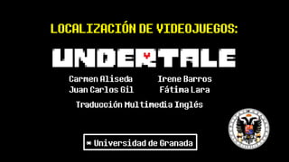 LOCALIZACIÓN DE VIDEOJUEGOS:
* Universidad de Granada
 