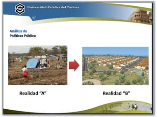 Análisis de
Políticas Pública
Realidad “A” Realidad “B”
17
 