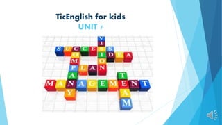 TicEnglish for kids
UNIT 7
 
