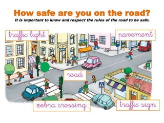 How safe are you on the road?
It is important to know and respect the rules of the road to be safe.
 