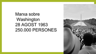 Marxa sobre
Washington
28 AGOST 1963
250.000 PERSONES
 