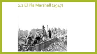 2.2 El Pla Marshall (1947)
 