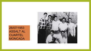 26/07/1953
ASSALT AL
CUARTEL
MONCADA
 