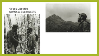 SIERRA MAESTRA
NOMÉS 12 GUERRILLERS
 