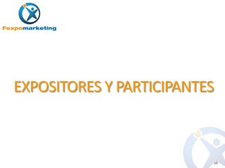 EXPOSITORES Y PARTICIPANTES



                              16
 