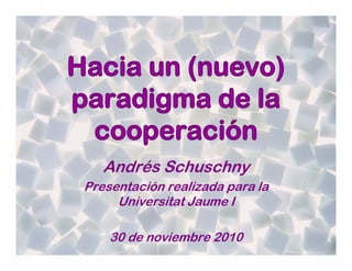 Andrés Schuschny
Presentación realizada para la
     Universitat Jaume I

    30 de noviembre 2010
 