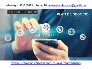 http://sistema.univerteam.com/p/univerteamhispano
WhatsApp 951923623 Skype, FB: univerteamhispano@gmail.com
 