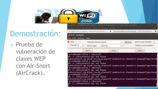 Demostración:
 Prueba de
vulneración de
claves WEP
con Air-Snort
(AirCrack).
 