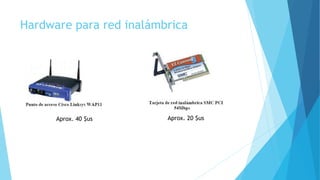 Hardware para red inalámbrica
Aprox. 40 $us Aprox. 20 $us
 