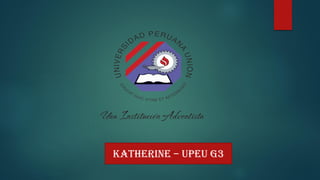 KATHERINE – UPEU G3
 