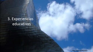 3. Experiencias
educativas
http://goo.gl/PQS9Or
 