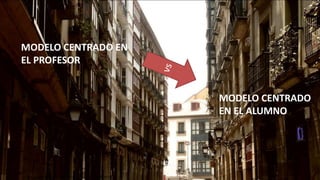 MODELO CENTRADO EN
EL PROFESOR
MODELO CENTRADO
EN EL ALUMNO
https://www.flickr.com/photos/ricardgabarrus/14084449813
 