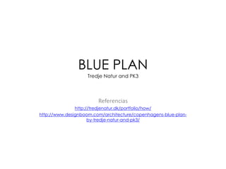 BLUE PLAN
Tredje Natur and PK3

Referencias
http://tredjenatur.dk/portfolio/how/
http://www.designboom.com/architecture/copenhagens-blue-planby-tredje-natur-and-pk3/

 