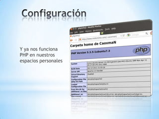 Y ya nos funciona
PHP en nuestros
espacios personales
 