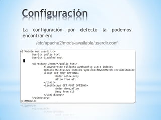 La configuración    por   defecto    la   podemos
encontrar en:
     /etc/apache2/mods-available/userdir.conf
 
