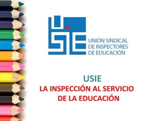 Title
LA INSPECCIÓN AL SERVICIO
DE LA EDUCACIÓN
USIE
 