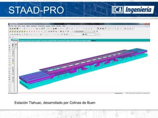 STAAD-PRO




Estación Tlahuac, desarrollado por Colinas de Buen
 