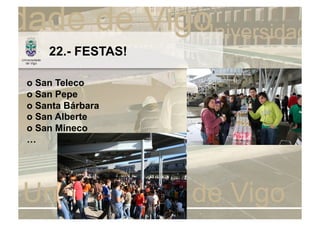 22.- FESTAS!

o San Teleco
o San Pepe
o Santa Bárbara
o San Alberte
o San Mineco
…
 