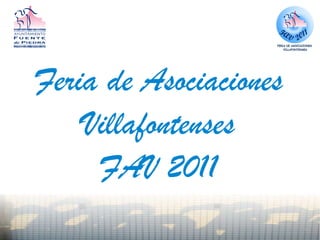 Feria de Asociaciones
Villafontenses
FAV 2011
 