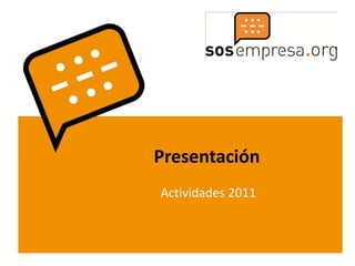 Presentación
Actividades 2011
 