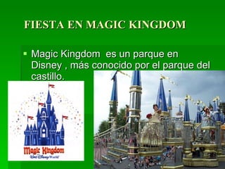 FIESTA EN MAGIC KINGDOM Magic Kingdom  es un parque en Disney , más conocido por el parque del castillo. 