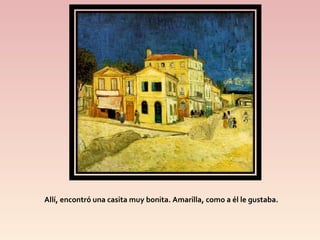 Allí, encontró una casita muy bonita. Amarilla, como a él le gustaba.