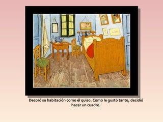 Decoró su habitación como él quiso. Como le gustó tanto, decidió hacer un cuadro.