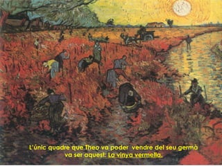 L’únic quadre que Theo va poder vendre del seu germà
va ser aquest: La vinya vermella.
 
