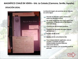 MAGNÍFICO CHALÉ EN VENTA – Urb. La Celada (Carmona, Sevilla, España) La situación legal y de servicios de la vivienda es como sigue: Parcela escriturada como urbana con todos los servicios activos Contrato de electricidad (Endesa) Contrato de suministro de agua (Aguas de Hueznar)  Recibos de IBI al día Recibos de la comunidad al día Pozo independiente registrado, con un caudal y suministro de agua ininterrumpido durante todas las estaciones del año No existe ningún tipo de carga sobre esta propiedad, ni hipotecaria ni de ninguna otra naturaleza Pozo comunitario con acometida hasta la parcela SITUACIÓN LEGAL AvPág 