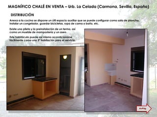 MAGNÍFICO CHALÉ EN VENTA – Urb. La Celada (Carmona, Sevilla, España) Anexa a la cocina se dispone un útil espacio auxiliar que se puede configurar como sala de plancha, instalar un congelador, guardar bicicletas, ropa de cama o baño, etc. Existe una pileta y la preinstalación de un termo, así como un mueble de mampostería y un aseo. DISTRIBUCIÓN Este habitáculo puede así mismo acondicionarse fácilmente como una 5ª habitación para el servicio. AvPág 