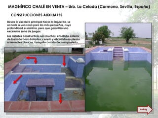 MAGNÍFICO CHALÉ EN VENTA – Urb. La Celada (Carmona, Sevilla, España) CONSTRUCCIONES AUXILIARES Desde la escalera principal hacia la izquierda, se accede a una zona para los más pequeños, cuya profundidad es mínima, pero que garantiza una excelente zona de juegos. Los detalles constructivos son muchos: ensolado exterior de losas de barro tratadas, cenefa y alicatado en piezas artesanales blancas, banquito corrido de mampostería... AvPág 