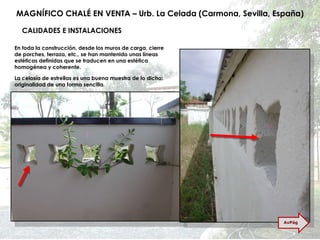 MAGNÍFICO CHALÉ EN VENTA – Urb. La Celada (Carmona, Sevilla, España) CALIDADES E INSTALACIONES En toda la construcción, desde los muros de carga, cierre de porches, terraza, etc., se han mantenido unas líneas estéticas definidas que se traducen en una estética homogénea y coherente. La celosía de estrellas es una buena muestra de lo dicho: originalidad de una forma sencilla. AvPág 