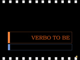 VERBO TO BE
 
