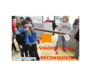 VIGOHISTORIA: A RECONQUISTA