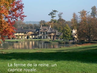 La ferme de la reine..un
caprice royale.
 
