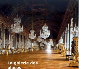 La galerie des
glaces
 