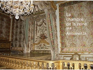 La
chambre
de la reine
Mª
Antoinette
 