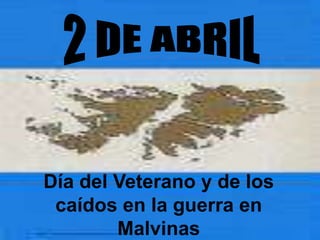 Día del Veterano y de los
 caídos en la guerra en
        Malvinas
 